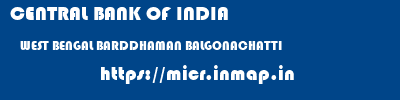 CENTRAL BANK OF INDIA  WEST BENGAL BARDDHAMAN BALGONACHATTI   micr code